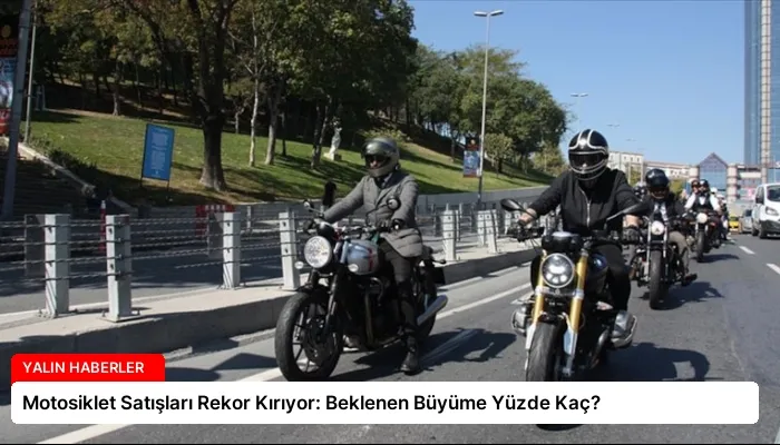 Motosiklet Satışları Rekor Kırıyor: Beklenen Büyüme Yüzde Kaç?