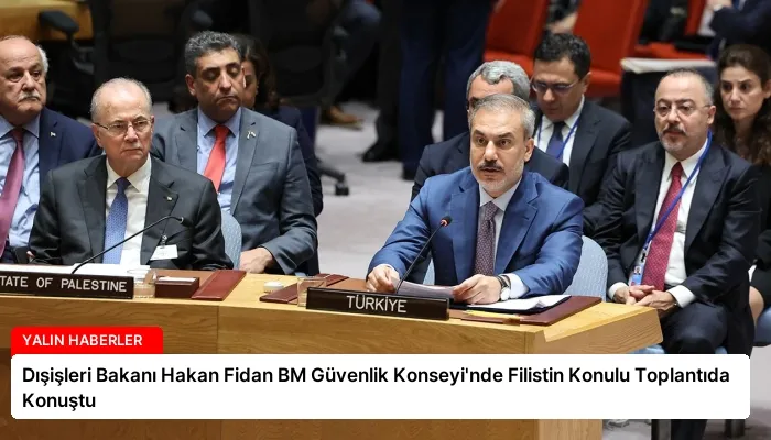 Dışişleri Bakanı Hakan Fidan BM Güvenlik Konseyi’nde Filistin Konulu Toplantıda Konuştu