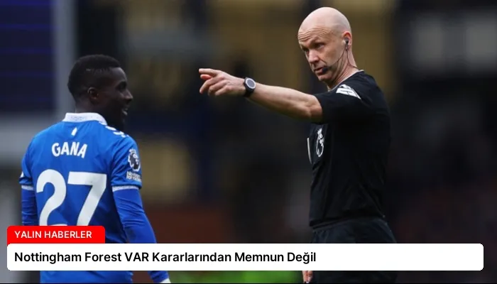 Nottingham Forest VAR Kararlarından Memnun Değil