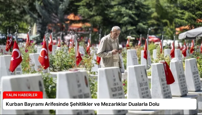 Kurban Bayramı Arifesinde Şehitlikler ve Mezarlıklar Dualarla Dolu