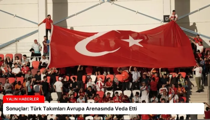 Sonuçlar: Türk Takımları Avrupa Arenasında Veda Etti