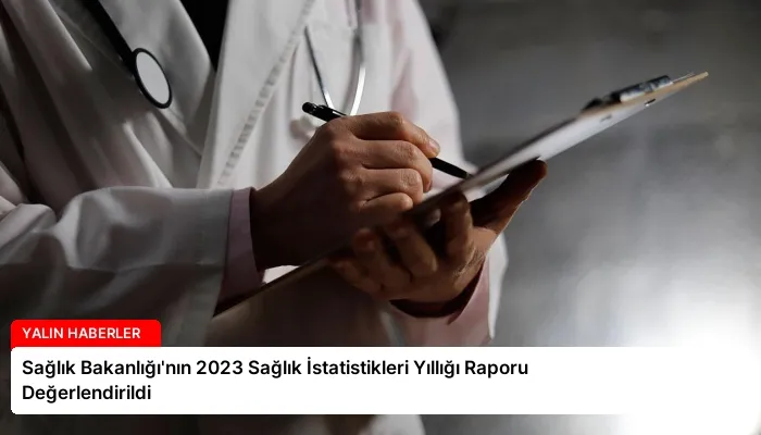 Sağlık Bakanlığı’nın 2023 Sağlık İstatistikleri Yıllığı Raporu Değerlendirildi