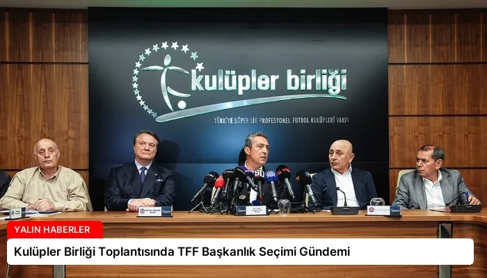 Kulüpler Birliği Toplantısında TFF Başkanlık Seçimi Gündemi