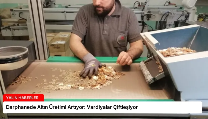 Darphanede Altın Üretimi Artıyor: Vardiyalar Çiftleşiyor