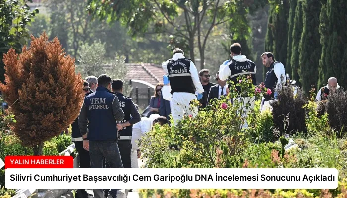 Silivri Cumhuriyet Başsavcılığı Cem Garipoğlu DNA İncelemesi Sonucunu Açıkladı