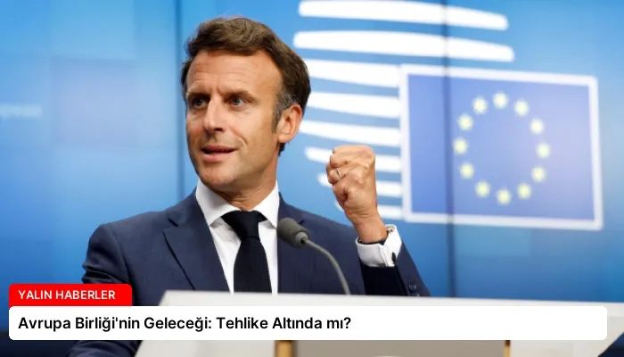 Avrupa Birliği’nin Geleceği: Tehlike Altında mı?