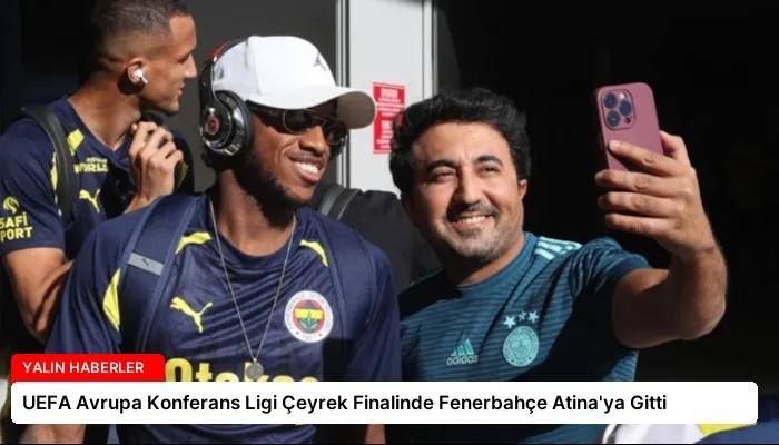 UEFA Avrupa Konferans Ligi Çeyrek Finalinde Fenerbahçe Atina’ya Gitti