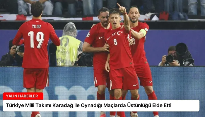Türkiye Milli Takımı Karadağ ile Oynadığı Maçlarda Üstünlüğü Elde Etti
