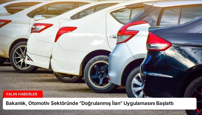 Bakanlık, Otomotiv Sektöründe “Doğrulanmış İlan” Uygulamasını Başlattı