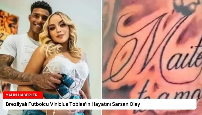 Brezilyalı Futbolcu Vinicius Tobias’ın Hayatını Sarsan Olay