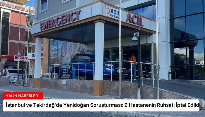İstanbul ve Tekirdağ’da Yenidoğan Soruşturması: 9 Hastanenin Ruhsatı İptal Edildi