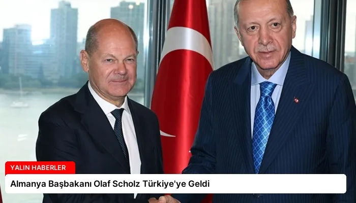 Almanya Başbakanı Olaf Scholz Türkiye’ye Geldi