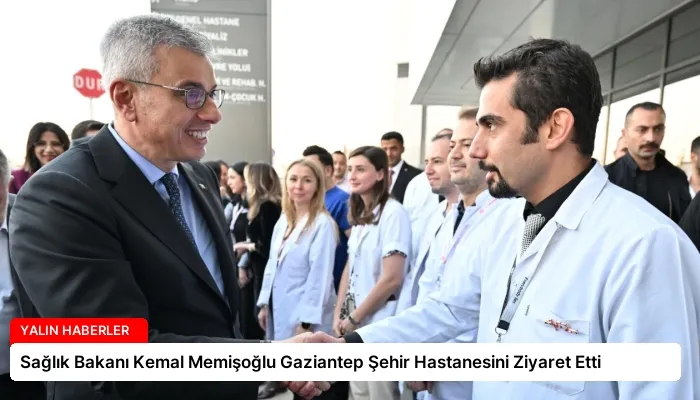 Sağlık Bakanı Kemal Memişoğlu Gaziantep Şehir Hastanesini Ziyaret Etti
