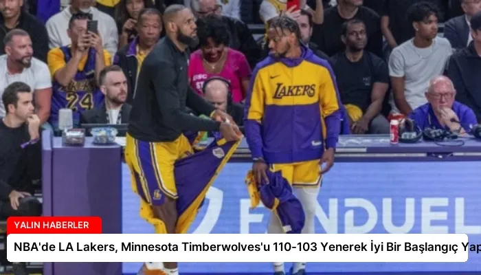 NBA’de LA Lakers, Minnesota Timberwolves’u 110-103 Yenerek İyi Bir Başlangıç Yaptı