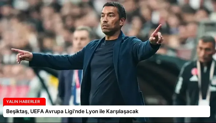 Beşiktaş, UEFA Avrupa Ligi’nde Lyon ile Karşılaşacak