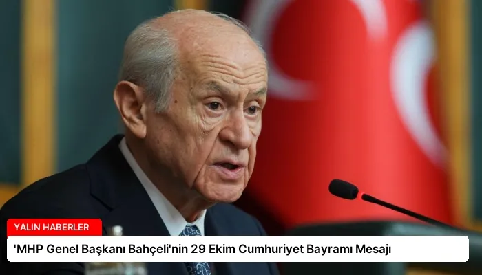 ‘MHP Genel Başkanı Bahçeli’nin 29 Ekim Cumhuriyet Bayramı Mesajı