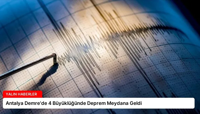 Antalya Demre’de 4 Büyüklüğünde Deprem Meydana Geldi