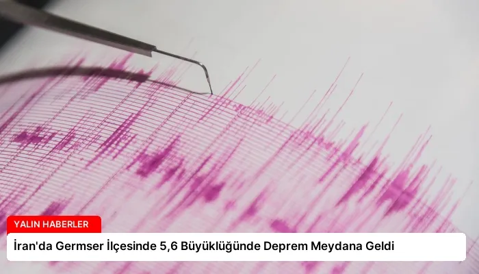 İran’da Germser İlçesinde 5,6 Büyüklüğünde Deprem Meydana Geldi