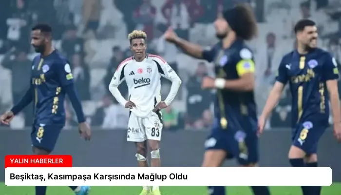 Beşiktaş, Kasımpaşa Karşısında Mağlup Oldu