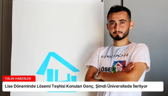 Lise Döneminde Lösemi Teşhisi Konulan Genç, Şimdi Üniversitede İlerliyor