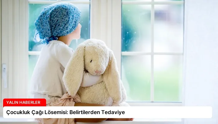 Çocukluk Çağı Lösemisi: Belirtilerden Tedaviye