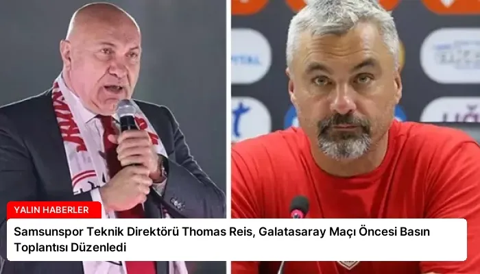 Samsunspor Teknik Direktörü Thomas Reis, Galatasaray Maçı Öncesi Basın Toplantısı Düzenledi