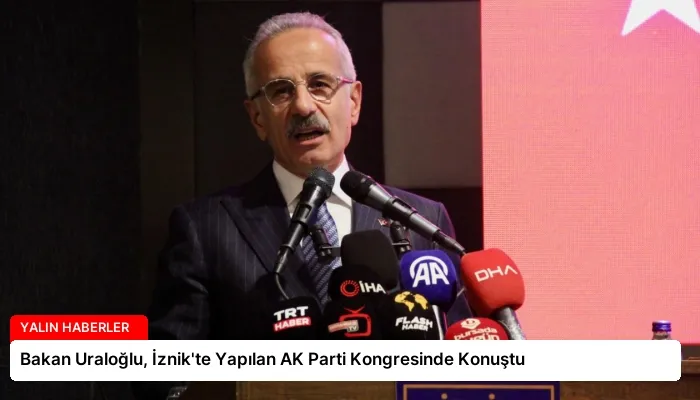 Bakan Uraloğlu, İznik’te Yapılan AK Parti Kongresinde Konuştu