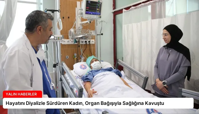 Hayatını Diyalizle Sürdüren Kadın, Organ Bağışıyla Sağlığına Kavuştu