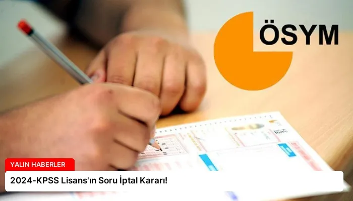 2024-KPSS Lisans’ın Soru İptal Kararı!