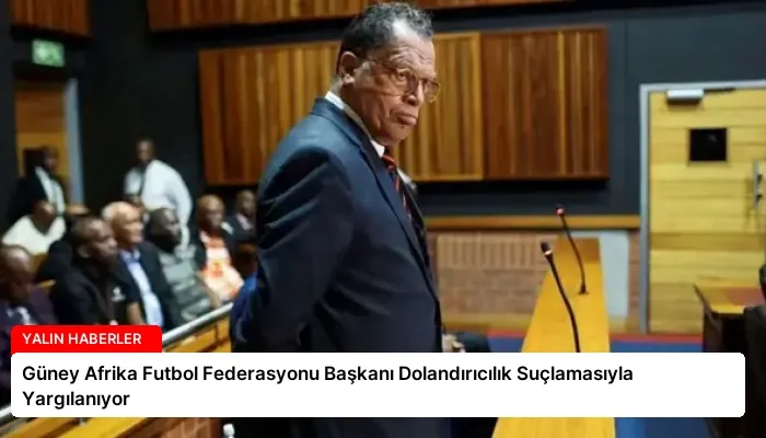 Güney Afrika Futbol Federasyonu Başkanı Dolandırıcılık Suçlamasıyla Yargılanıyor