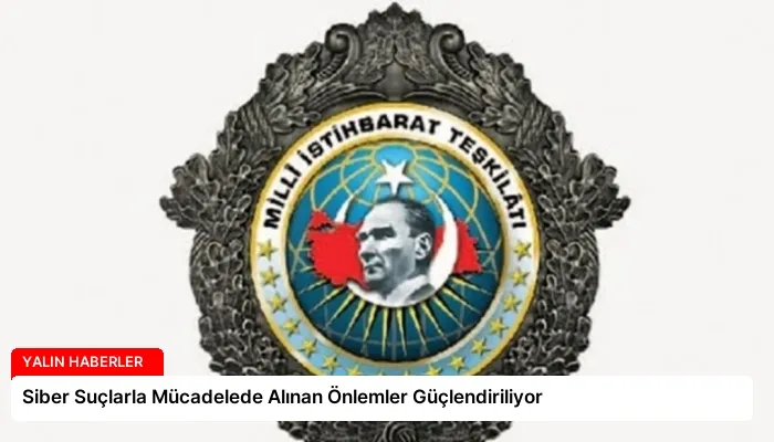 Siber Suçlarla Mücadelede Alınan Önlemler Güçlendiriliyor