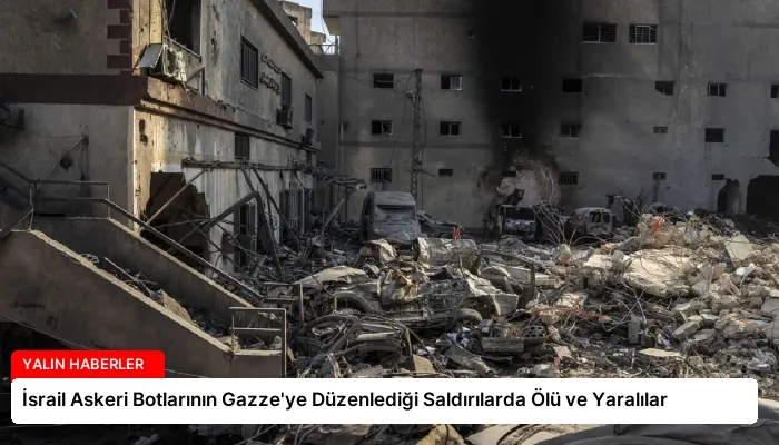 İsrail Askeri Botlarının Gazze’ye Düzenlediği Saldırılarda Ölü ve Yaralılar