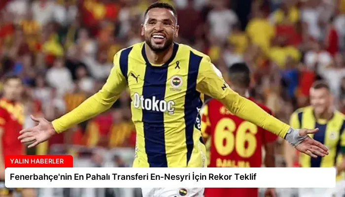 Fenerbahçe’nin En Pahalı Transferi En-Nesyri İçin Rekor Teklif