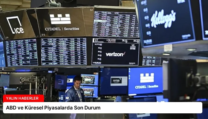 ABD ve Küresel Piyasalarda Son Durum