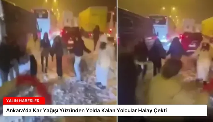 Ankara’da Kar Yağışı Yüzünden Yolda Kalan Yolcular Halay Çekti