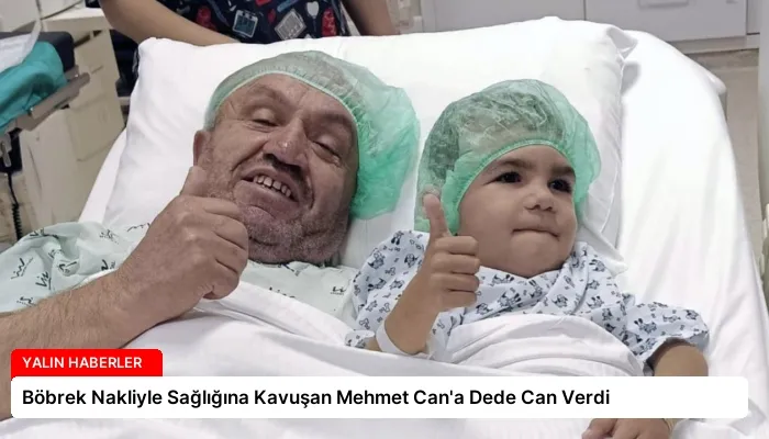 Böbrek Nakliyle Sağlığına Kavuşan Mehmet Can’a Dede Can Verdi