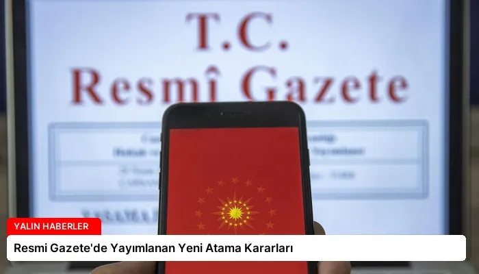 Resmi Gazete’de Yayımlanan Yeni Atama Kararları