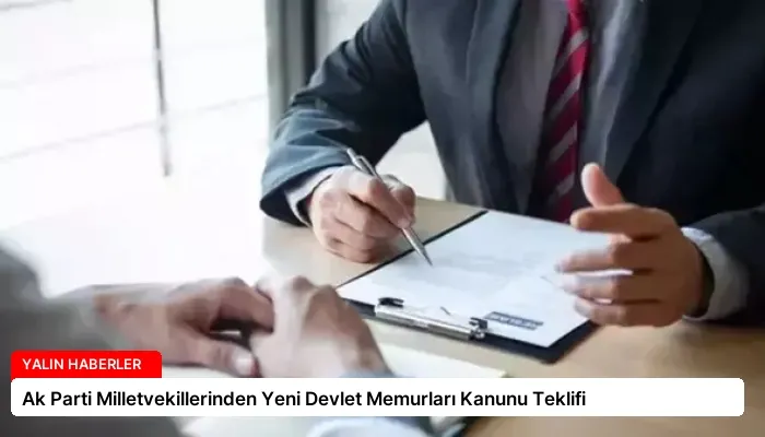 Ak Parti Milletvekillerinden Yeni Devlet Memurları Kanunu Teklifi