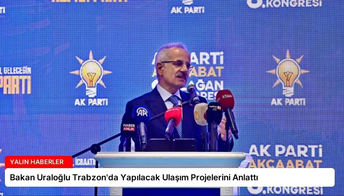 Bakan Uraloğlu Trabzon’da Yapılacak Ulaşım Projelerini Anlattı