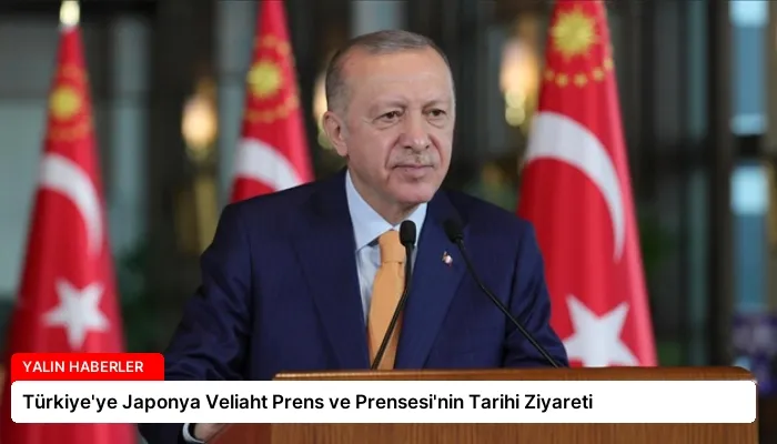 Türkiye’ye Japonya Veliaht Prens ve Prensesi’nin Tarihi Ziyareti