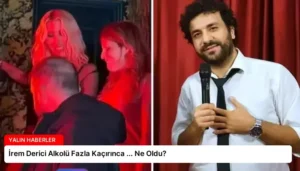 İrem Derici Alkolü Fazla Kaçırınca … Ne Oldu?