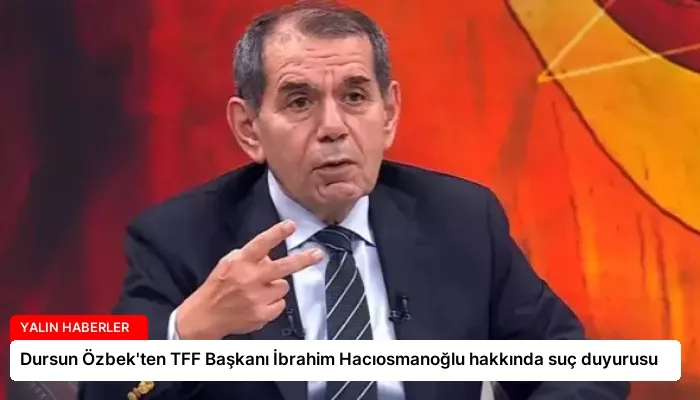 Dursun Özbek’ten TFF Başkanı İbrahim Hacıosmanoğlu hakkında suç duyurusu