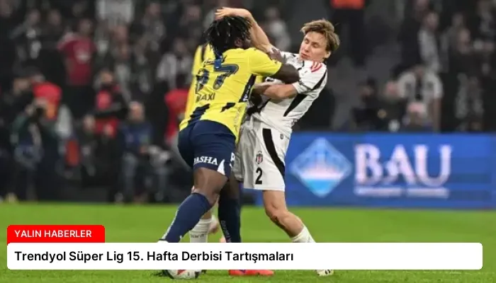 Trendyol Süper Lig 15. Hafta Derbisi Tartışmaları