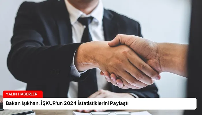 Bakan Işıkhan, İŞKUR’un 2024 İstatistiklerini Paylaştı