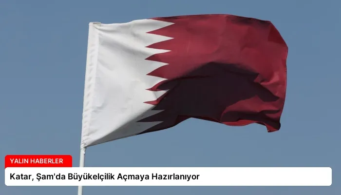 Katar, Şam’da Büyükelçilik Açmaya Hazırlanıyor