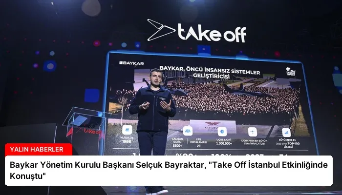 Baykar Yönetim Kurulu Başkanı Selçuk Bayraktar, “Take Off İstanbul Etkinliğinde Konuştu”