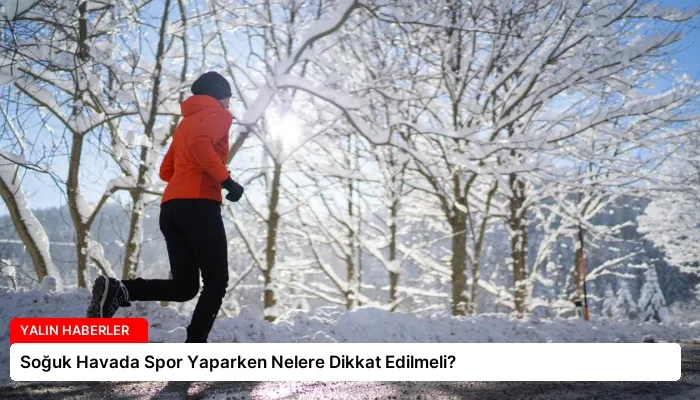 Soğuk Havada Spor Yaparken Nelere Dikkat Edilmeli?