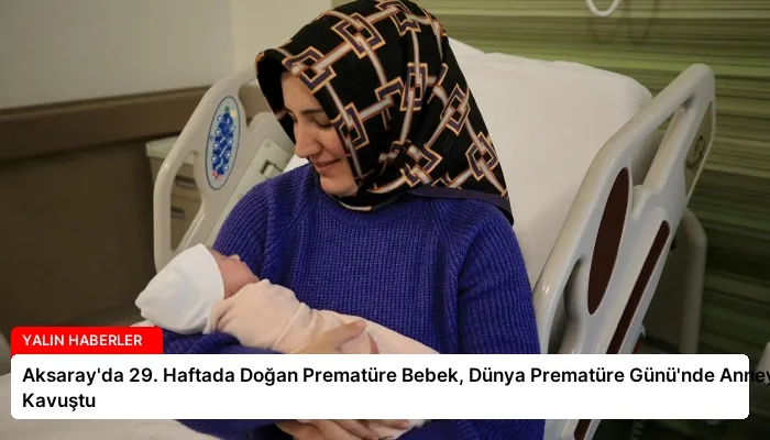 Aksaray’da 29. Haftada Doğan Prematüre Bebek, Dünya Prematüre Günü’nde Anneyle Kavuştu