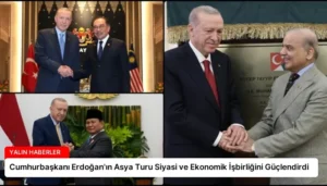 Cumhurbaşkanı Erdoğan’ın Asya Turu Siyasi ve Ekonomik İşbirliğini Güçlendirdi