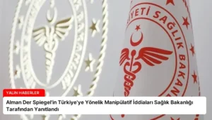 Alman Der Spiegel’in Türkiye’ye Yönelik Manipülatif İddiaları Sağlık Bakanlığı Tarafından Yanıtlandı